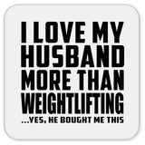 I Love My Husband More Than Weightlifting - Drink Coaster