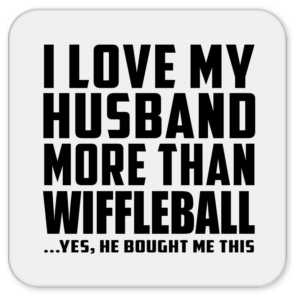 I Love My Husband More Than Wiffleball - Drink Coaster