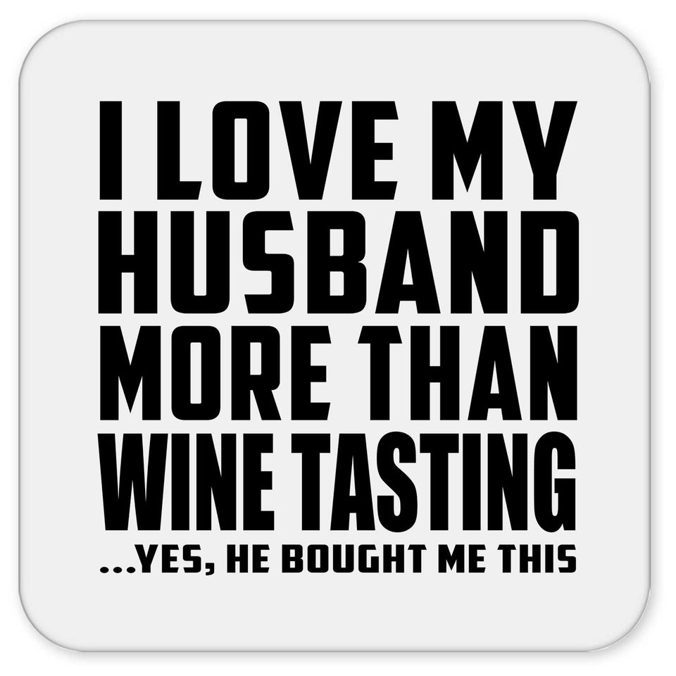I Love My Husband More Than Wine Tasting - Drink Coaster