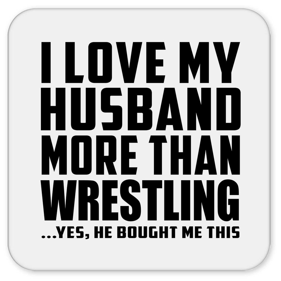I Love My Husband More Than Wrestling - Drink Coaster