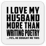 I Love My Husband More Than Writing Poetry - Drink Coaster