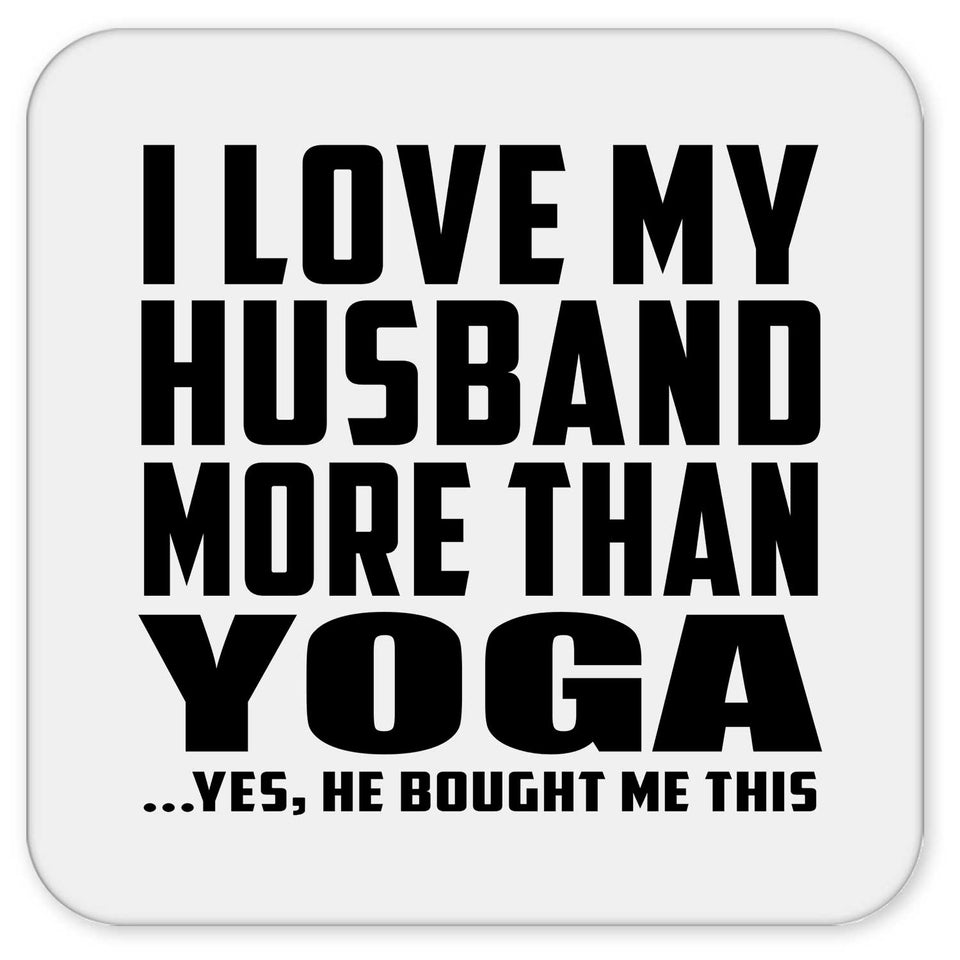 I Love My Husband More Than Yoga - Drink Coaster