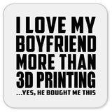 I Love My Boyfriend More Than 3D Printing - Drink Coaster
