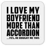 I Love My Boyfriend More Than Accordion - Drink Coaster