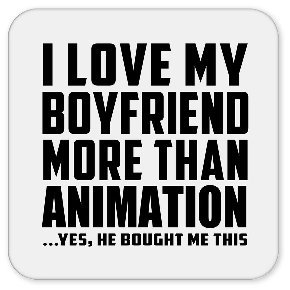 I Love My Boyfriend More Than Animation - Drink Coaster