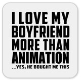 I Love My Boyfriend More Than Animation - Drink Coaster
