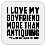I Love My Boyfriend More Than Antiquing - Drink Coaster