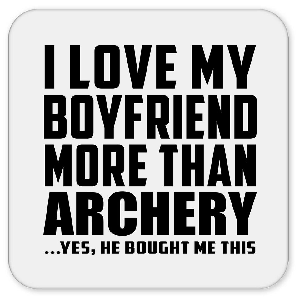 I Love My Boyfriend More Than Archery - Drink Coaster