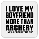 I Love My Boyfriend More Than Archery - Drink Coaster
