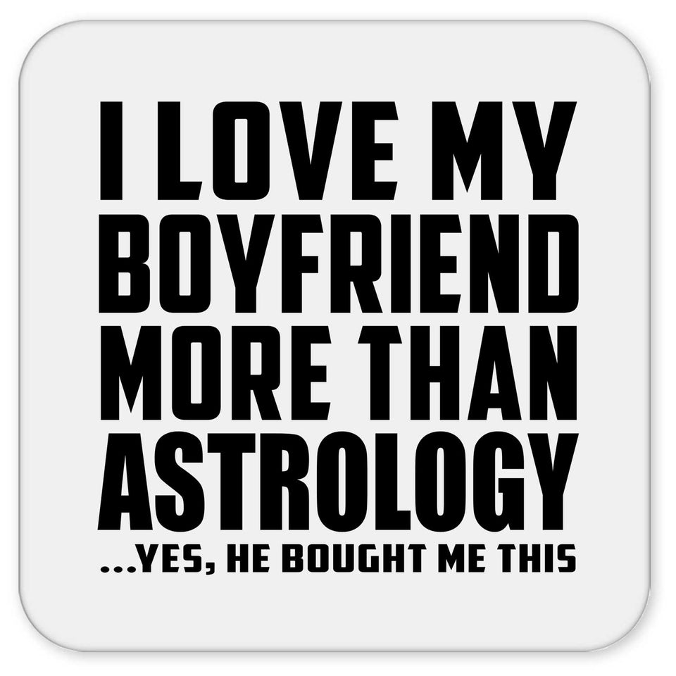 I Love My Boyfriend More Than Astrology - Drink Coaster
