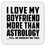 I Love My Boyfriend More Than Astrology - Drink Coaster