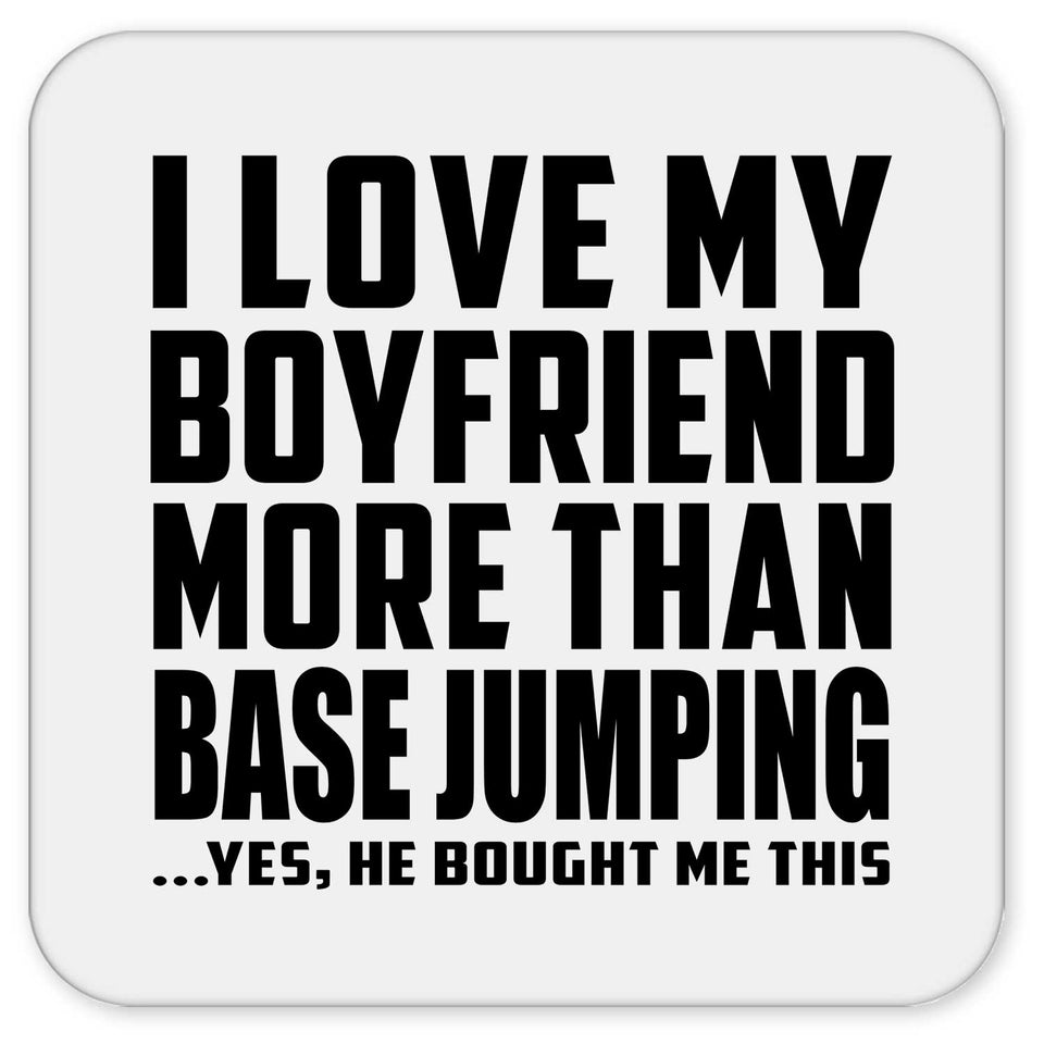 I Love My Boyfriend More Than BASEJumping - Drink Coaster