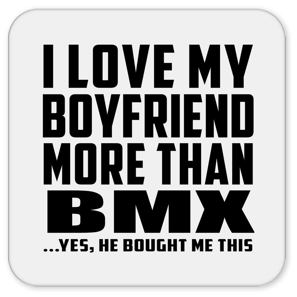 I Love My Boyfriend More Than BMX - Drink Coaster