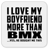 I Love My Boyfriend More Than BMX - Drink Coaster