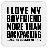 I Love My Boyfriend More Than Backpacking - Drink Coaster