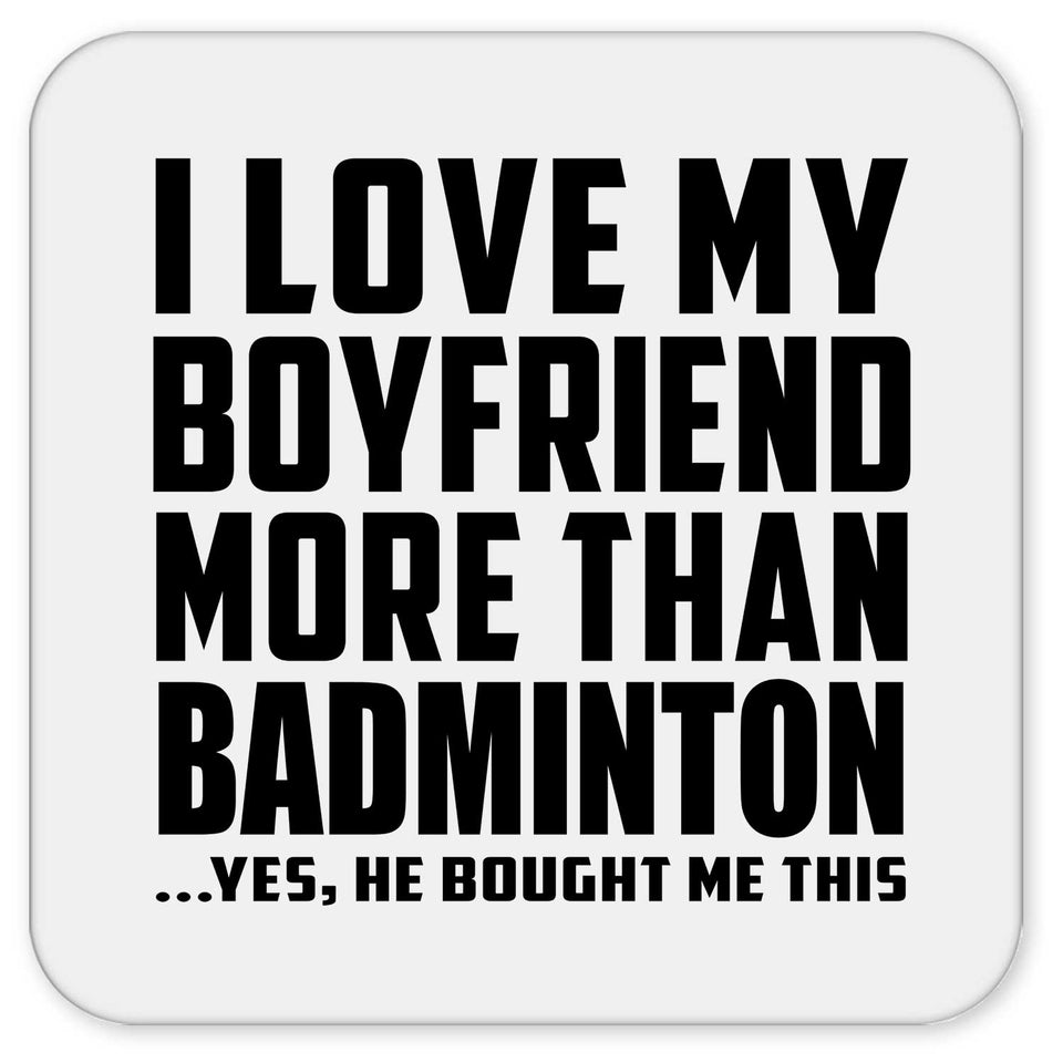 I Love My Boyfriend More Than Badminton - Drink Coaster