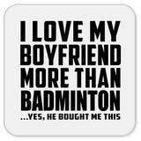 I Love My Boyfriend More Than Badminton - Drink Coaster