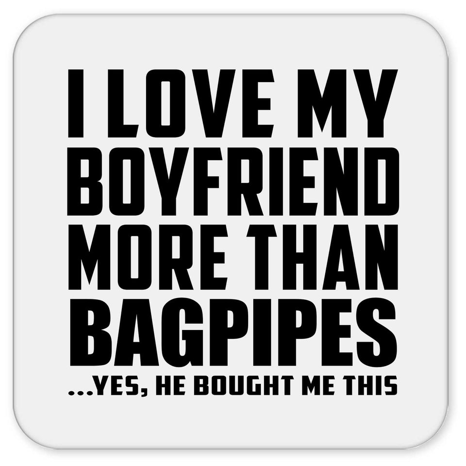 I Love My Boyfriend More Than Bagpipes - Drink Coaster