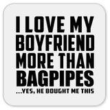 I Love My Boyfriend More Than Bagpipes - Drink Coaster