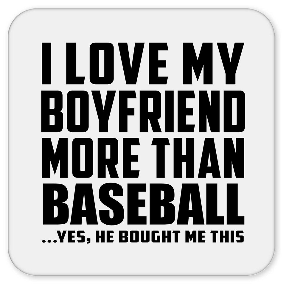I Love My Boyfriend More Than Baseball - Drink Coaster