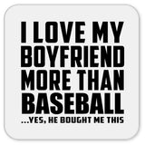 I Love My Boyfriend More Than Baseball - Drink Coaster