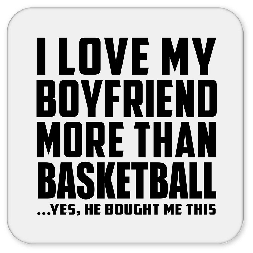 I Love My Boyfriend More Than Basketball - Drink Coaster