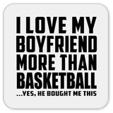 I Love My Boyfriend More Than Basketball - Drink Coaster