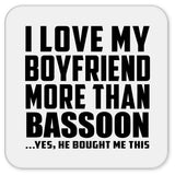 I Love My Boyfriend More Than Bassoon - Drink Coaster