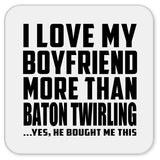 I Love My Boyfriend More Than Baton Twirling - Drink Coaster