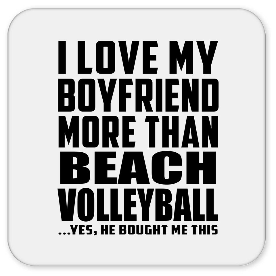 I Love My Boyfriend More Than Beach Volleyball - Drink Coaster