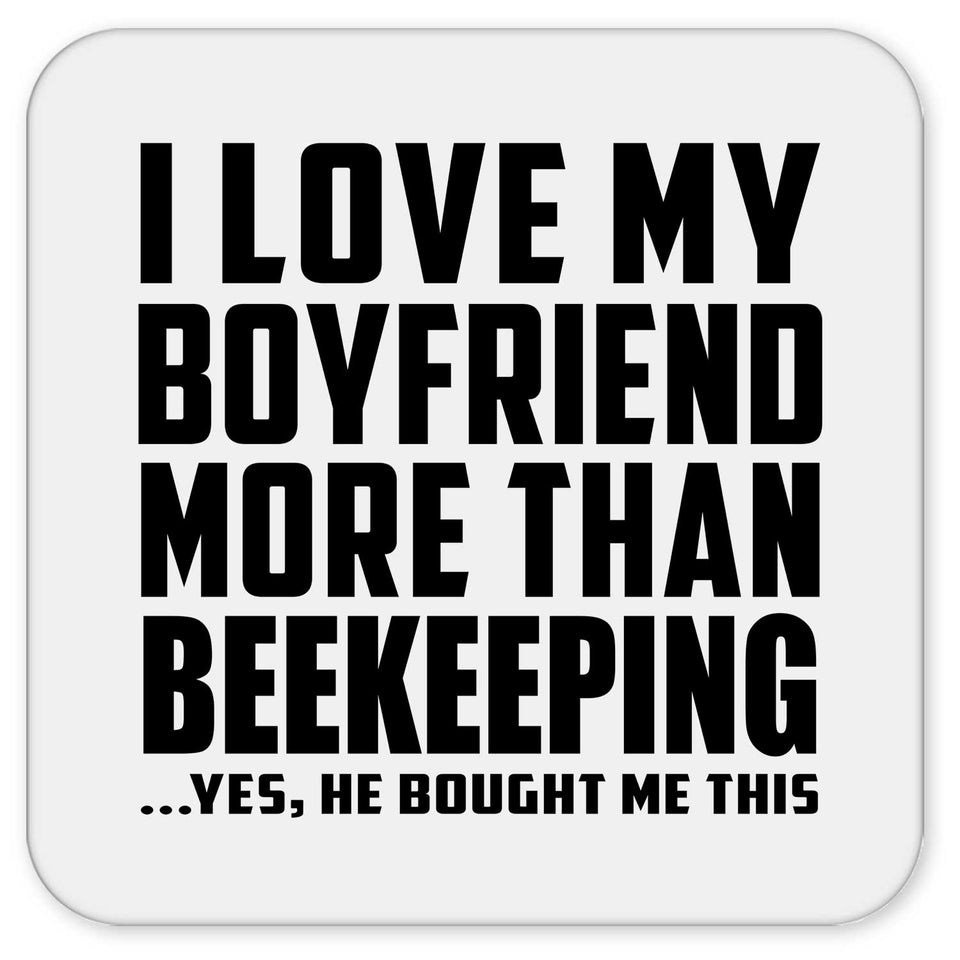 I Love My Boyfriend More Than Beekeeping - Drink Coaster