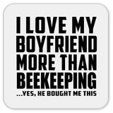 I Love My Boyfriend More Than Beekeeping - Drink Coaster