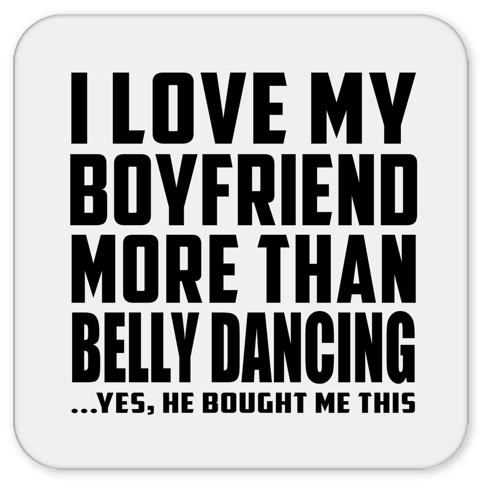 I Love My Boyfriend More Than Belly Dancing - Drink Coaster