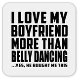 I Love My Boyfriend More Than Belly Dancing - Drink Coaster