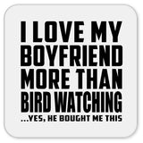 I Love My Boyfriend More Than Bird Watching - Drink Coaster