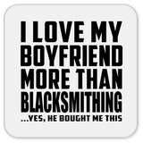 I Love My Boyfriend More Than Blacksmithing - Drink Coaster