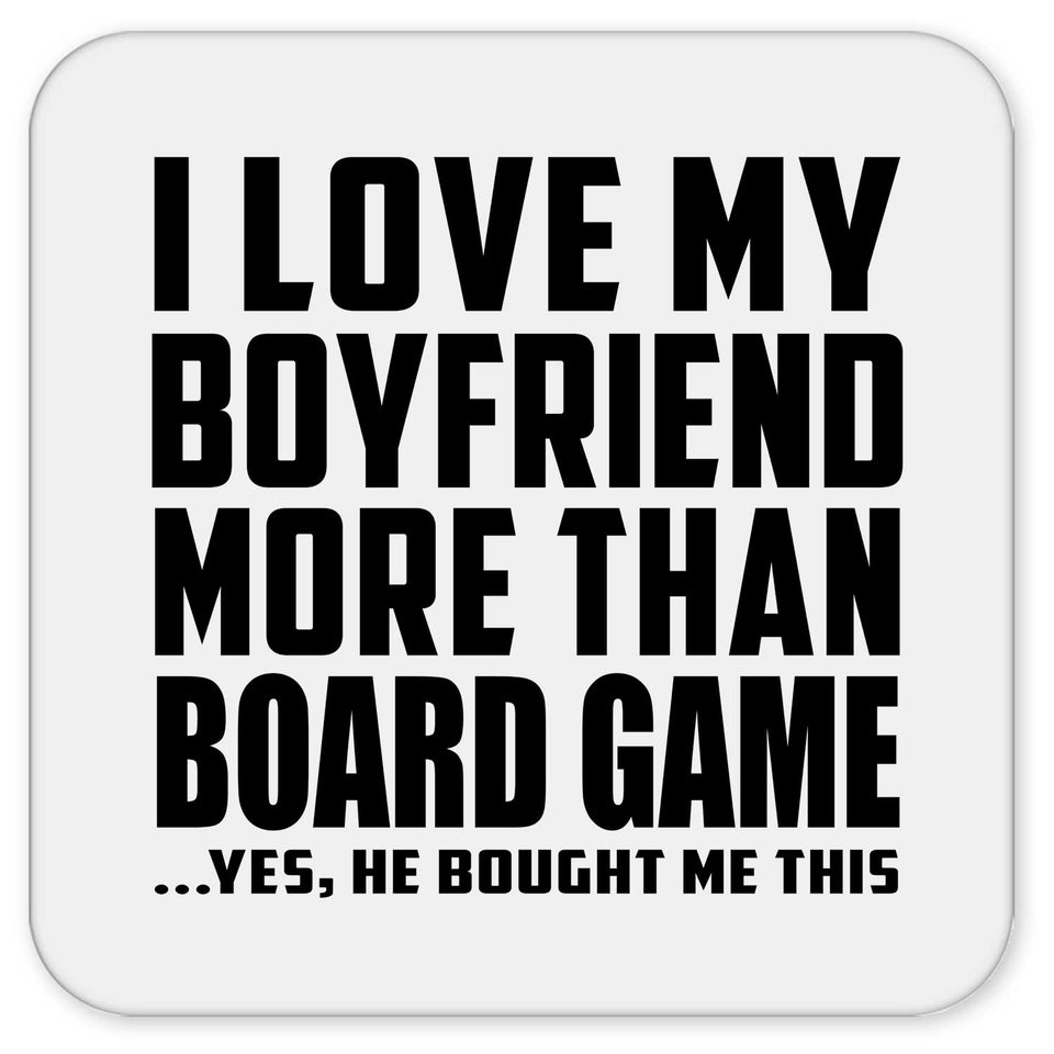 I Love My Boyfriend More Than Board Game - Drink Coaster