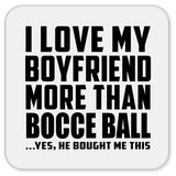 I Love My Boyfriend More Than Bocce Ball - Drink Coaster