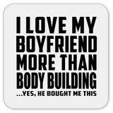 I Love My Boyfriend More Than Body Building - Drink Coaster