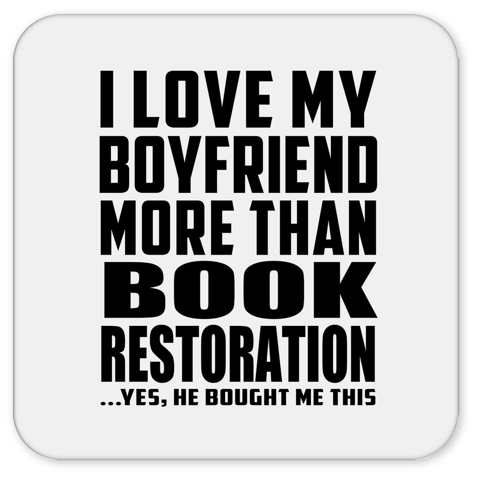 I Love My Boyfriend More Than Book Restoration - Drink Coaster