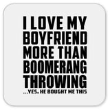 I Love My Boyfriend More Than Boomerang Throwing - Drink Coaster