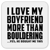 I Love My Boyfriend More Than Bouldering - Drink Coaster