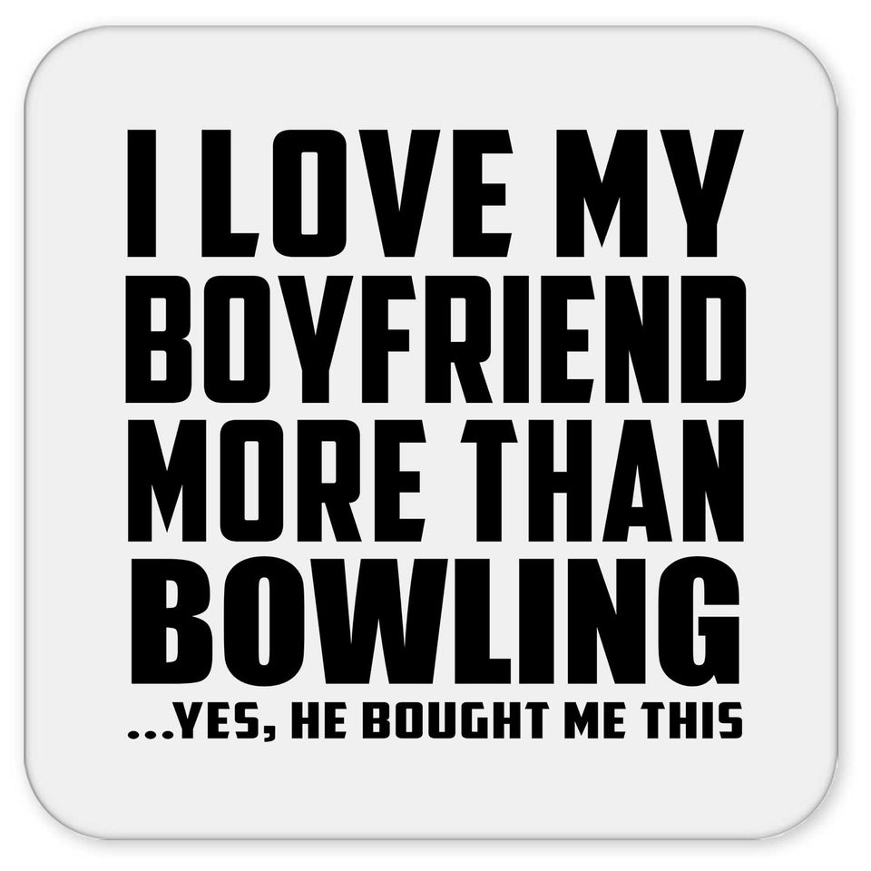 I Love My Boyfriend More Than Bowling - Drink Coaster