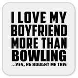 I Love My Boyfriend More Than Bowling - Drink Coaster