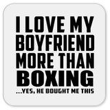 I Love My Boyfriend More Than Boxing - Drink Coaster