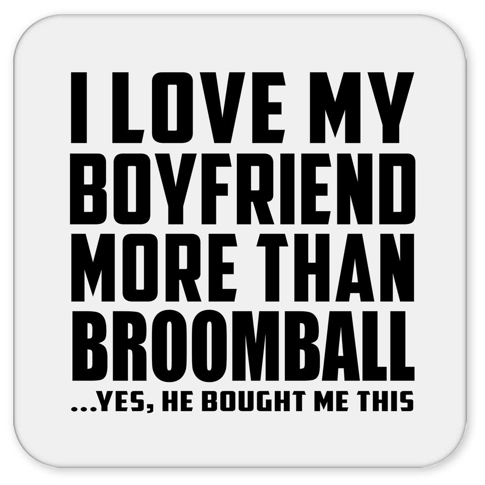 I Love My Boyfriend More Than Broomball - Drink Coaster