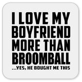 I Love My Boyfriend More Than Broomball - Drink Coaster