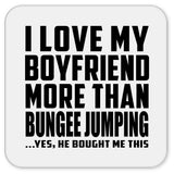 I Love My Boyfriend More Than Bungee Jumping - Drink Coaster