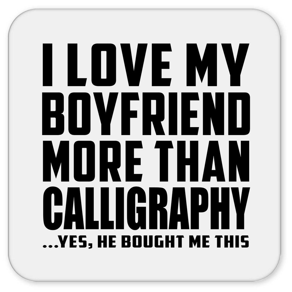 I Love My Boyfriend More Than Calligraphy - Drink Coaster