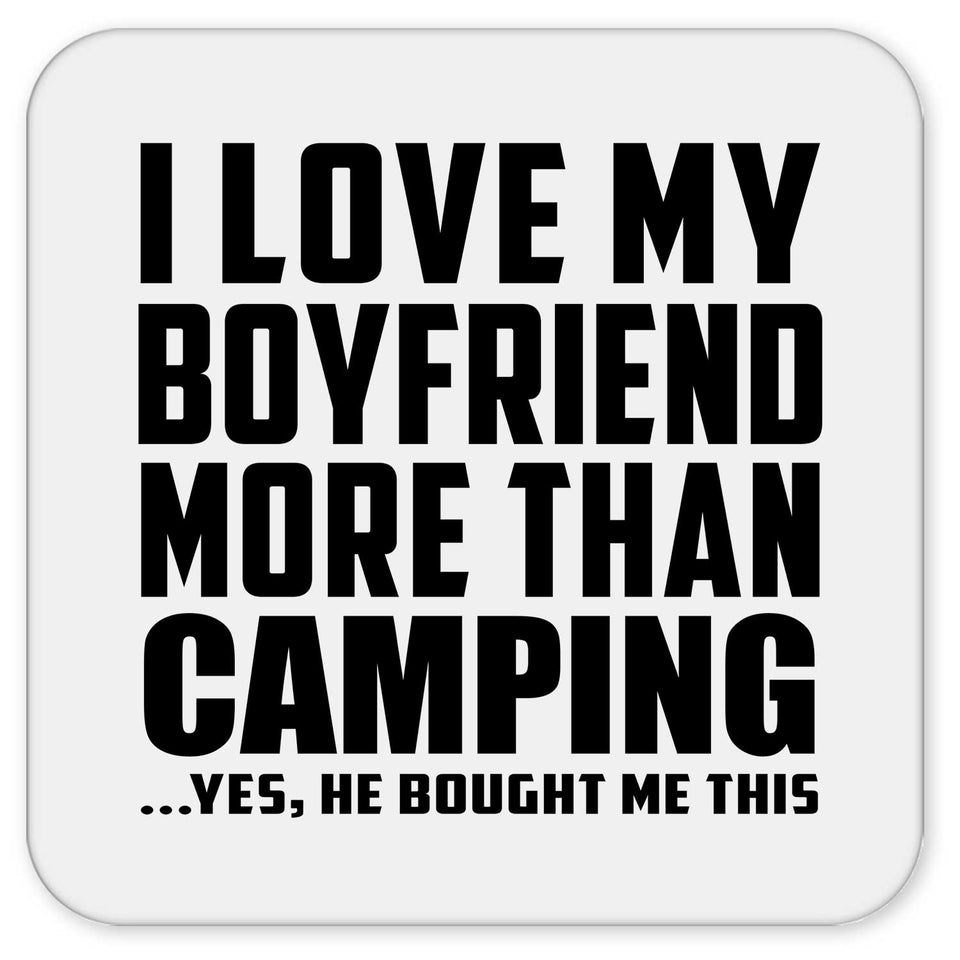 I Love My Boyfriend More Than Camping - Drink Coaster